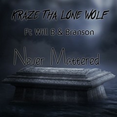 NEVER MATTERED Ft Will B & Branson