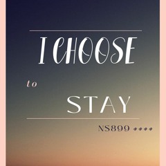 I Choose To Stay | NS899