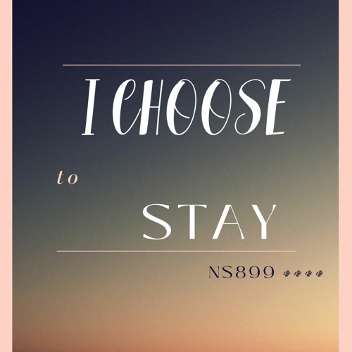 I Choose To Stay | NS899