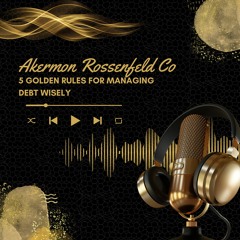 Akermon Rossenfeld Co: 5 Golden Rules For Managing Debt Wisely (1)