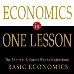 [VIEW] KINDLE 📒 Economics in One Lesson: The Shortest and Surest Way to Understand B