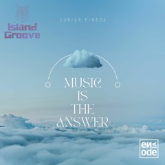 Encode + Island Groove Present Junior Pineda -  " Music is the Answer "
