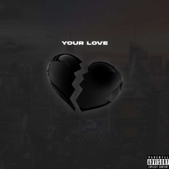 Your Love (feat. YoungMetro)(prod. ross gossage & prod. cv)