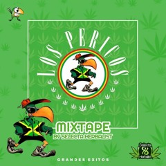 LOS PERICOS MIXTAPE by Selecta Herbalist (Grandes Exitos )