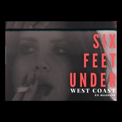 "West Coast" by Lana Del Rey but it's "Six Feet Under" by The Weeknd Ft. Future