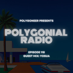 Polygoneer Presents: Polygonial Radio | Episode 118 | Guest Mix: Yosuaplays