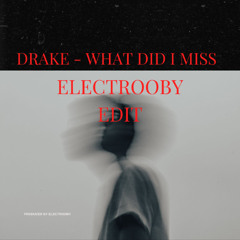 DRAKE - What Did I Miss (Electrooby EDIT)