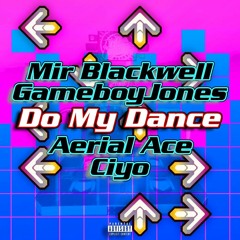 Do My Dance ft. Aerial Ace, Gameboyjones & Ciyo [Prod. Mallii]