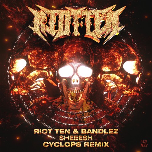 RIOT TEN & BANDLEZ - SHEEESH (CYCLOPS REMIX)