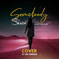 Skiibii Feat. Kizz Daniel - Somebody (Cover)