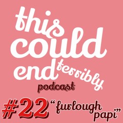 Episode 22 - Furlough Papi