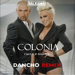Colonia - Tako Ti Je Mali Moj (Dancho Remix)