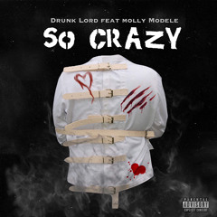 Drunk Lord x Molly Modele  “So Crazy “ Prod By Abstraxt