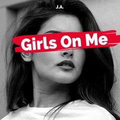 J.A. - Girls On Me