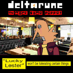 "Lucky Lester" won't be tolerating certain things. [Deltarune: The More Same Puppet]