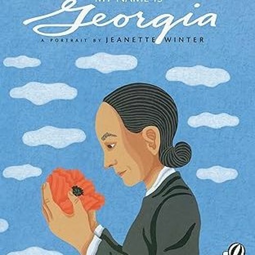 $Get~ @PDF My Name Is Georgia: A Portrait by Jeanette Winter _  Jeanette Winter (Author, Illust