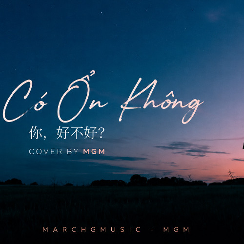 Em Có Ổn Không? (你，好不好?), nghe thêm các bài hát hay khác tại đây nhé (https://www.youtube.com/@MGM1203)