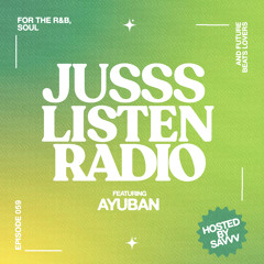 JUSSS LISTEN RADIO EP. 059 W/ AYUBAN