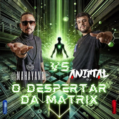 Mahayana vs Animal - O Despertar da Matrix