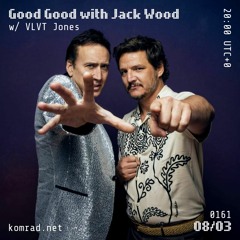 The Good Good 008 w/ Jack Wood + VLVT Jones