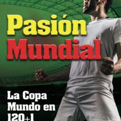 [Download] EBOOK 📔 Pasion Mundial: La Copa Mundo en 120+1 historias (Spanish Edition