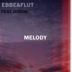 EBBE&FLUT Feat. Joschi - Melody