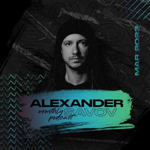 Alexander Savov - Monthly Podcast March 2023 [003]