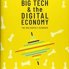 Get PDF Big Tech and the Digital Economy: The Moligopoly Scenario by  Nicolas Petit