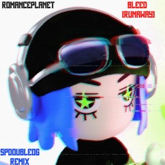 Romanceplanet - Bleed [Runaway] (SpDoubleOG Remix)