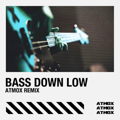 Bass Down Low (ATMOX Remix)