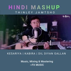 KESARIYA X KABIRA X DIL DIYAAN GALLIYAAN-MASHUP-Thinley Jamtsho-FX Music Production