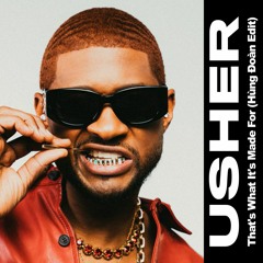 USHER - THAT'S WHAT IT'S MADE FOR (HÙNG ĐOÀN EDIT)