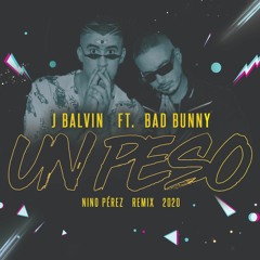 J. Balvin Ft. Bad Bunny - Un Peso (Nino Pérez Remix 2020)