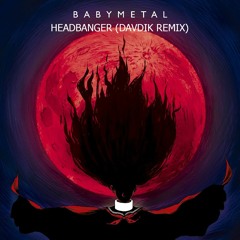 Babymetal-Headbanger (Davidk remix)