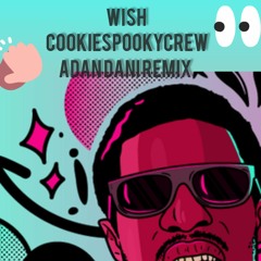 Wish Cookiespookycrew (Adán Dani Remix)