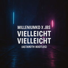 MilleniumKid x JBS - Vielleicht Vielleicht (Astaroth Bootleg)