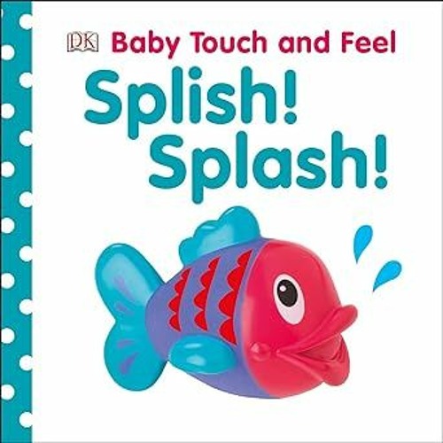 PDF Book Baby Touch and Feel: Splish! Splash! description