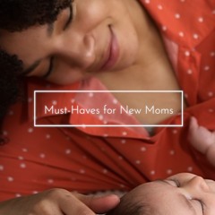 Two Must-Haves for New Moms