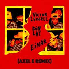 Einar, Victor Leksell - Din Låt (Axel E Remix)