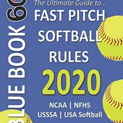 Read KINDLE 🖋️ 2020 BlueBook 60 - The Ultimate Guide to Fastpitch Softball Rules: Fe