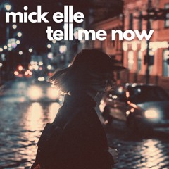 Mick Elle - Tell Me Now