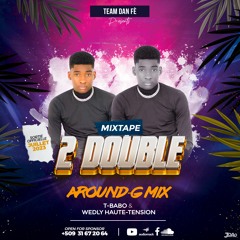 Mixtape 2double Dj Around - G Mix X T-Babo & Wedly TEAM DAN FE Remix (Mixtape 2023)