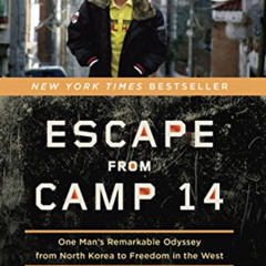 [GET] PDF 💑 Escape from Camp 14: One Man's Remarkable Odyssey from North Korea to Fr