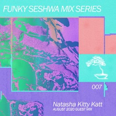 Funky Seshwa Mix Series 007: Natasha Kitty Katt August 2020 Guest Mix