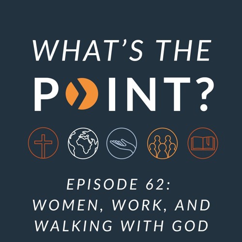 WTP - Ep. 62 - Women, Work, and Walking with God