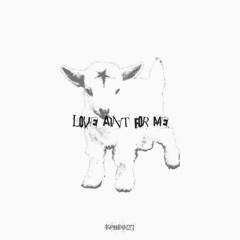 LOVE AINT FOR ME