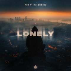 Not Kiddin - Lonely