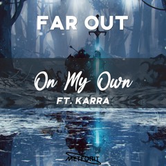 Far Out - On My Own (ft. Karra)