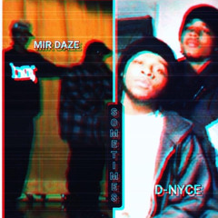 Sometimes Mir Daze X D-Nyce