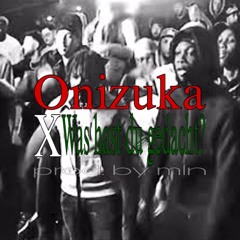 Onizuka X Was hast du gedacht? (YND Soulja + Black061)
